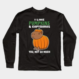 I Like Pumpkins and Capybaras you not so much cartoon Long Sleeve T-Shirt